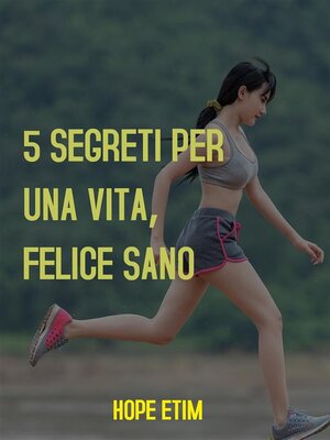 cover image of 5 Segreti per una Vita Sana e Felice Sano